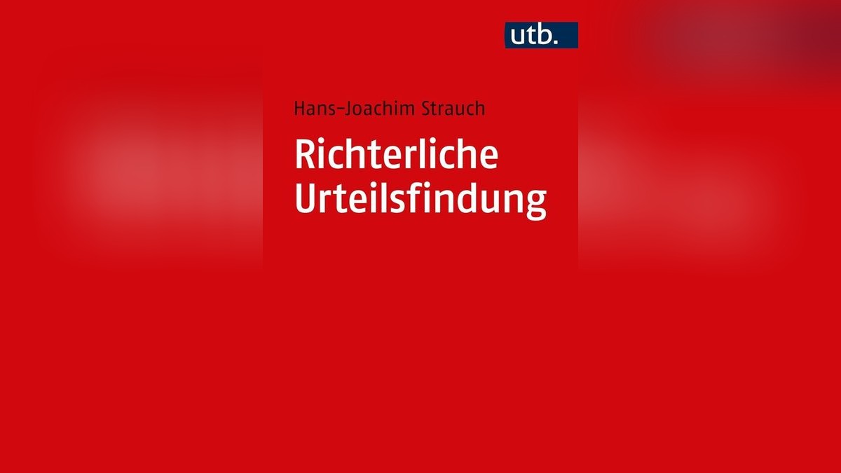 Hans-Joachim Strauch: „Richterliche Urteilsfindung: Methoden und Praktiken“. Tübingen 2023, 22 Euro. 